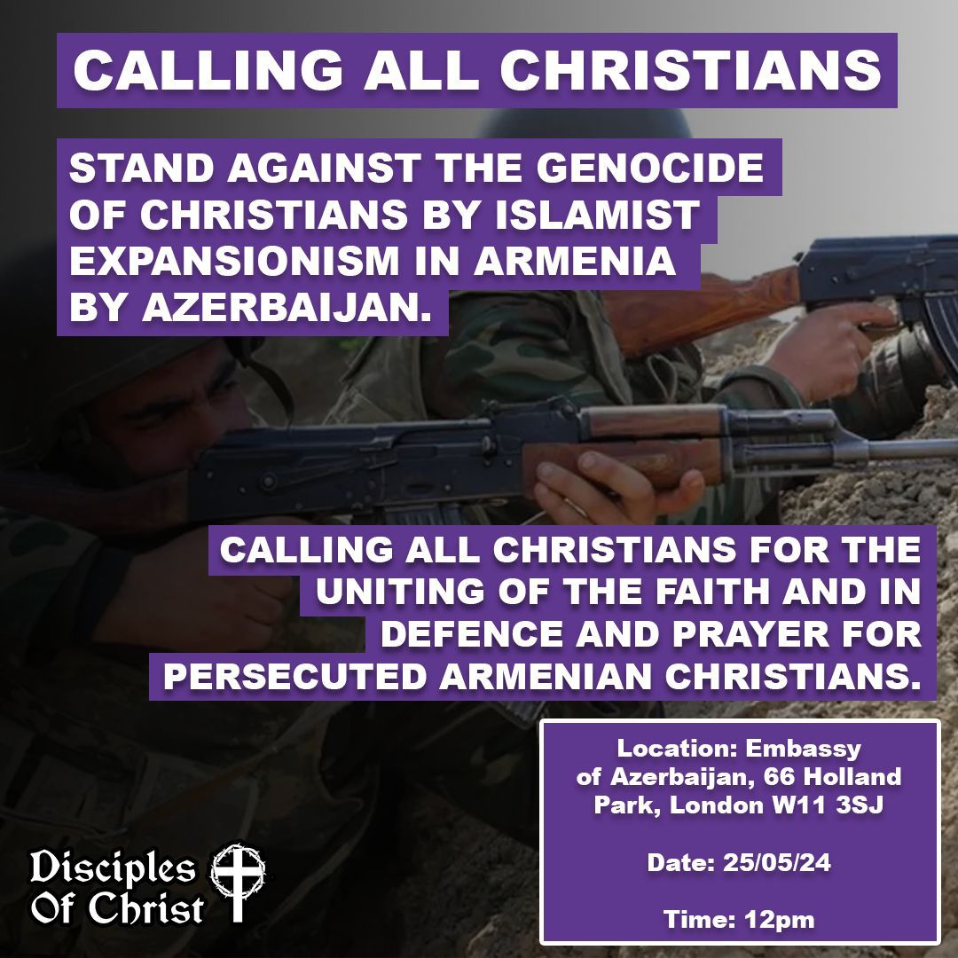 PRAY FOR ARMENIA Christians will get together at the Azerbaijan Embassy in London and pray for our brothers and sisters in Armenia on May 25 at 12pm