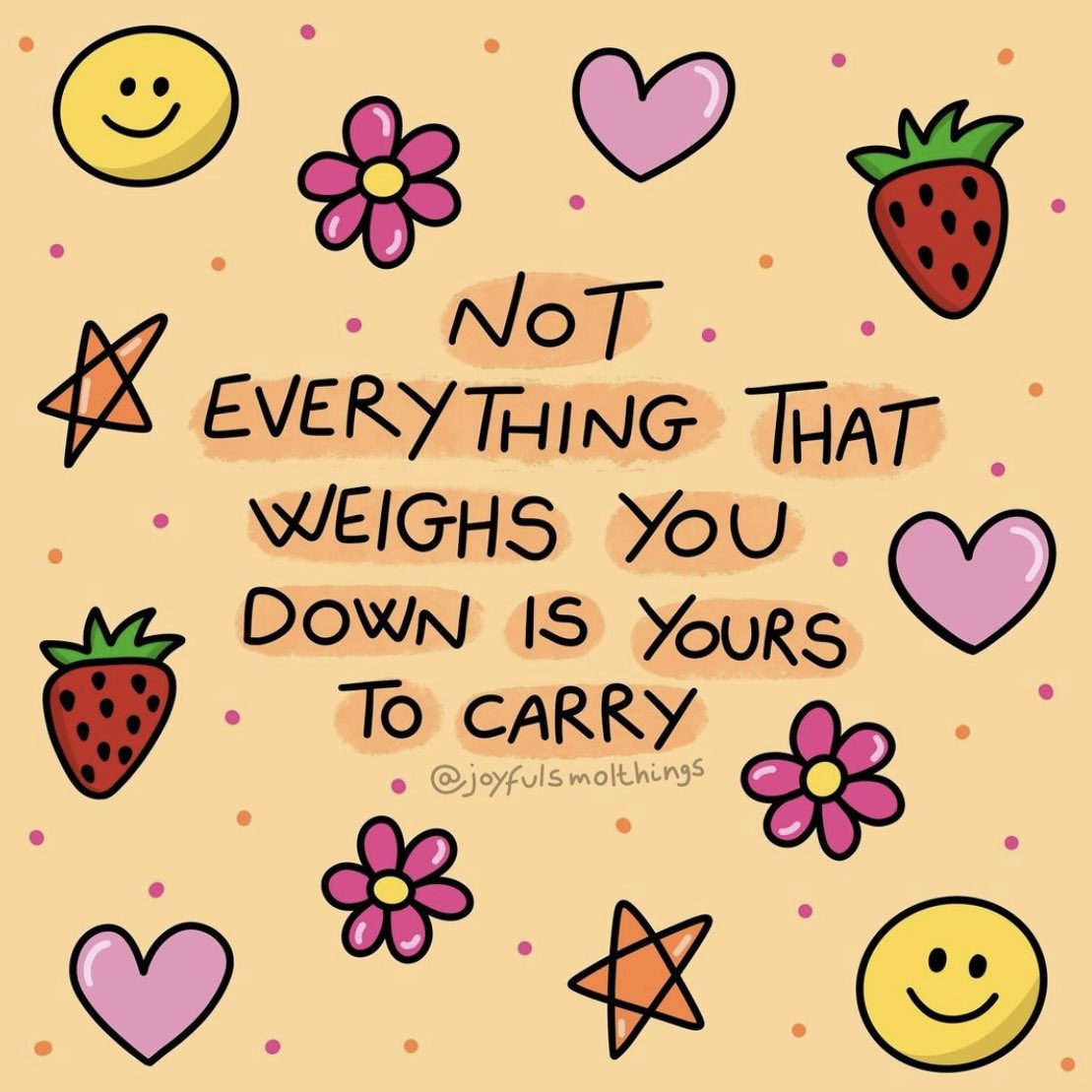 Not everything that weighs you down is yours to carry Image: instagram.com/joyfulsmolthin…