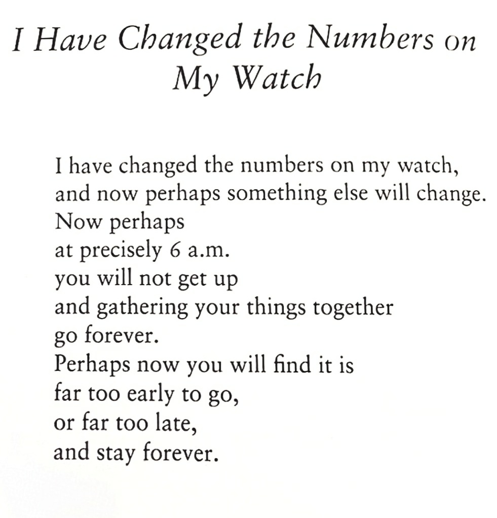 I have changed the numbers on my watch... —Brian Patten (British poet)