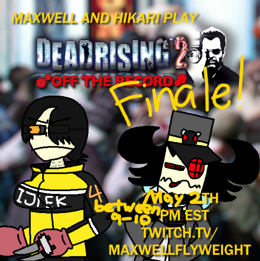 MAXWELL AND @HikariSentinel FINISHING A VIDEOGAME?!
That's right! Sometime tonight, starting between 9 and 10PM probably, Hikari and I FINISH Dead Rising 2: Off the Record!
We're not just covering a war... we're WINNING THE WAR!
Y'KNOW?!