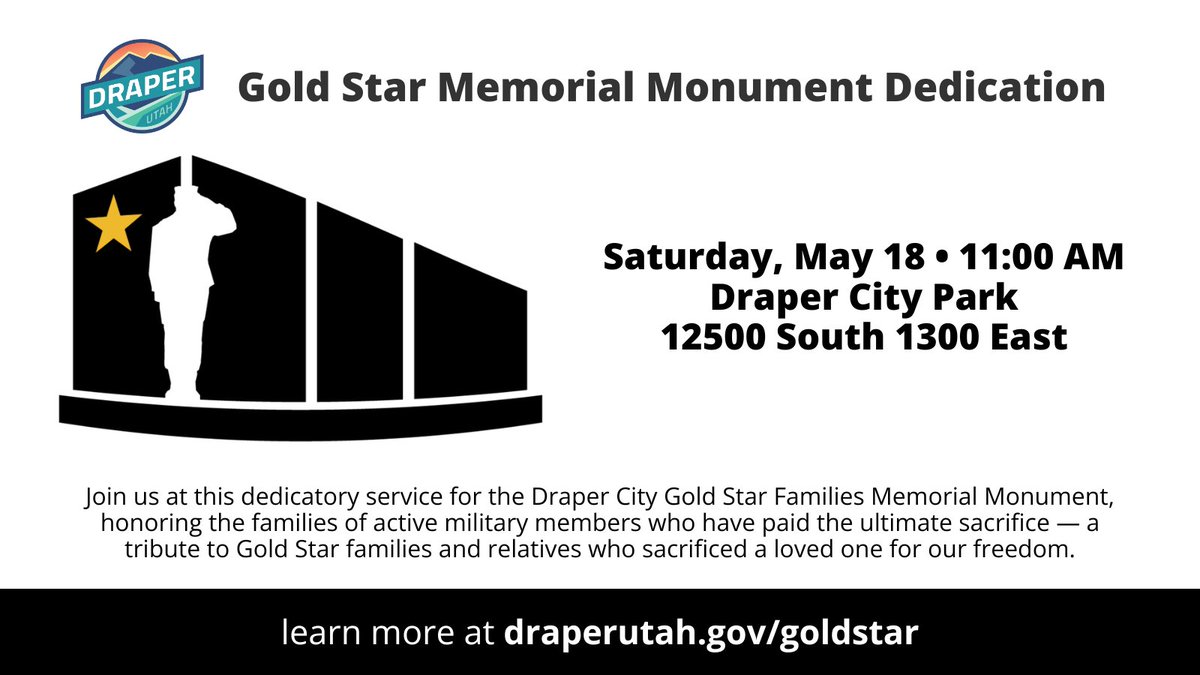 Join us at Draper Park May 18 at 11:00 AM for the dedicatory ceremony for the Gold Star Families Memorial Monument, honoring the families of active military members who have paid the ultimate sacrifice. Learn more at draperutah.gov/goldstar