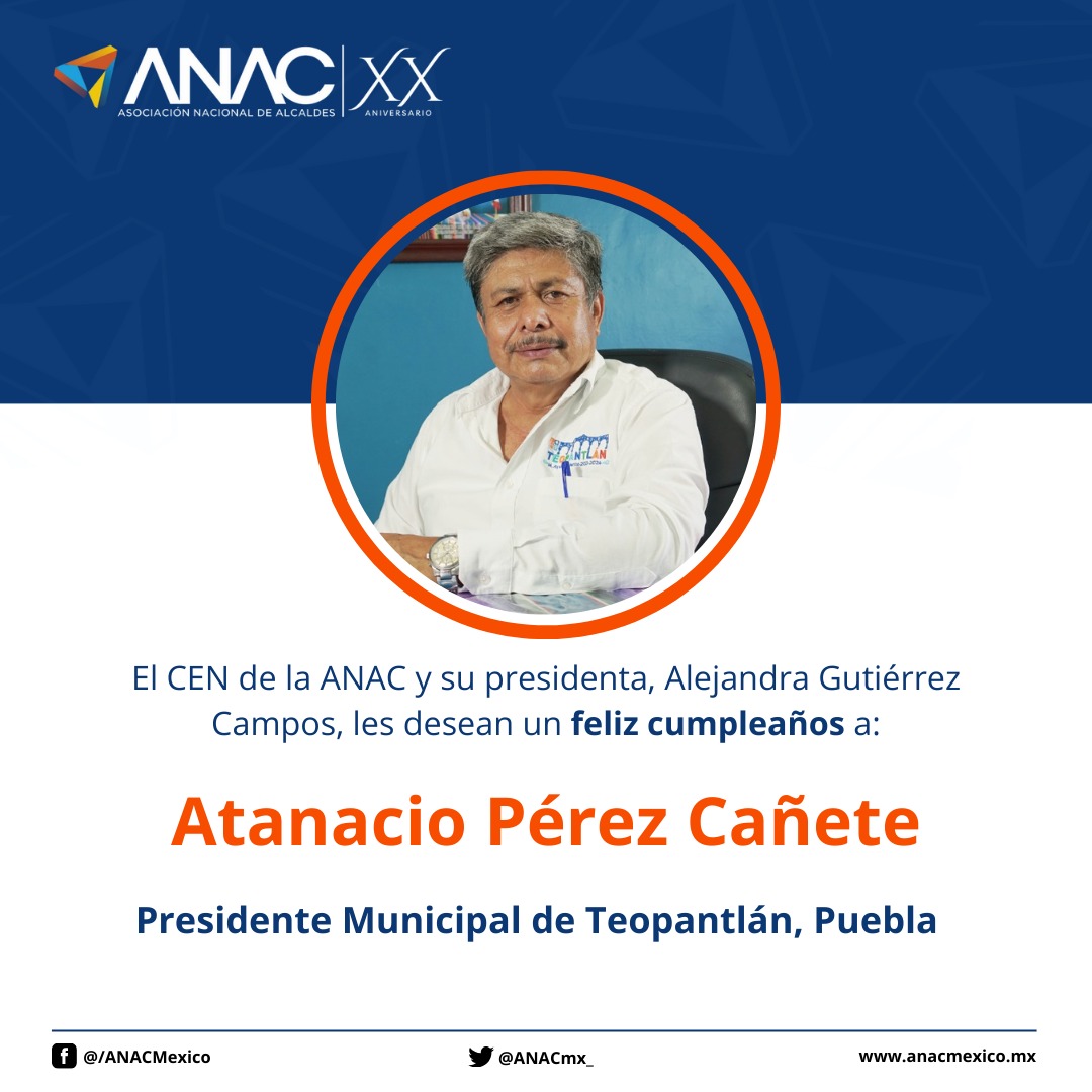 Desde la ANAC, extendemos una gran felicitación a Atanacio Pérez Cañete, Pdte Mpal. de #Teopantlán, Puebla. ¡Por la celebración de su cumpleaños, muchas felicidades! #XXAñosANAC