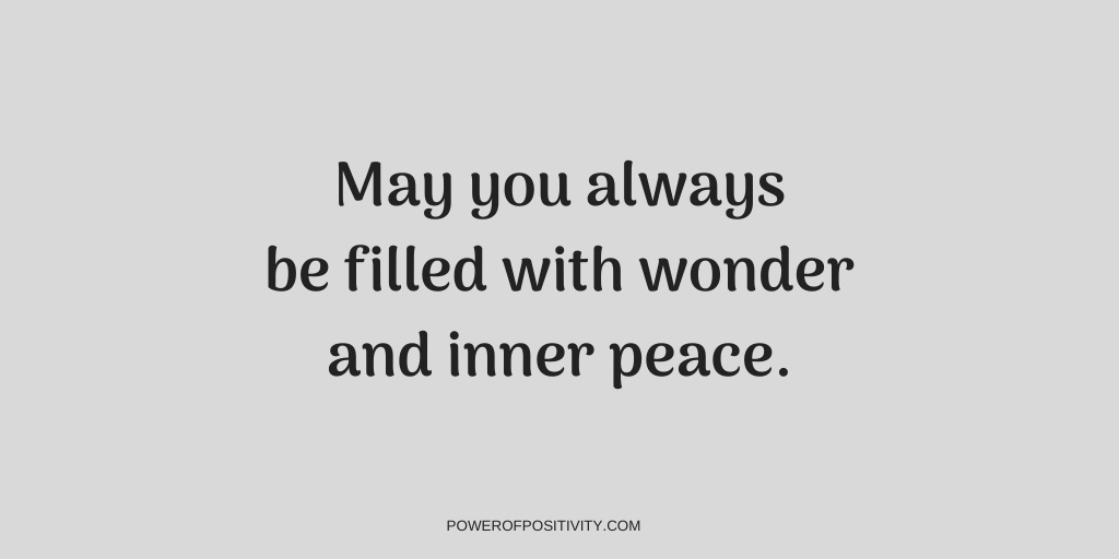 May you always be filled with wonder and inner peace.