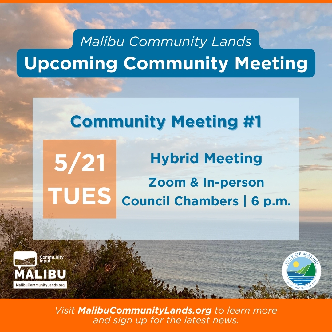 Mark your calendars for the first community meeting regarding the #MalibuCommunityLands! Join us on Tuesday, May 21 at 6 p.m. in the Council Chambers or via Zoom to engage in meaningful discussions and share your thoughts! For more details: MalibuCommunityLands.org