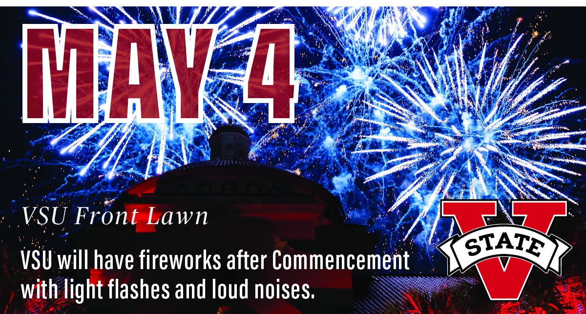 A reminder that there will be fireworks and loud noises at the conclusion of VSU's Undergraduate Commencement Ceremony this Saturday, May 4 on the Front Lawn. The ceremony begins at 7 p.m. #VStateGrad 🎓