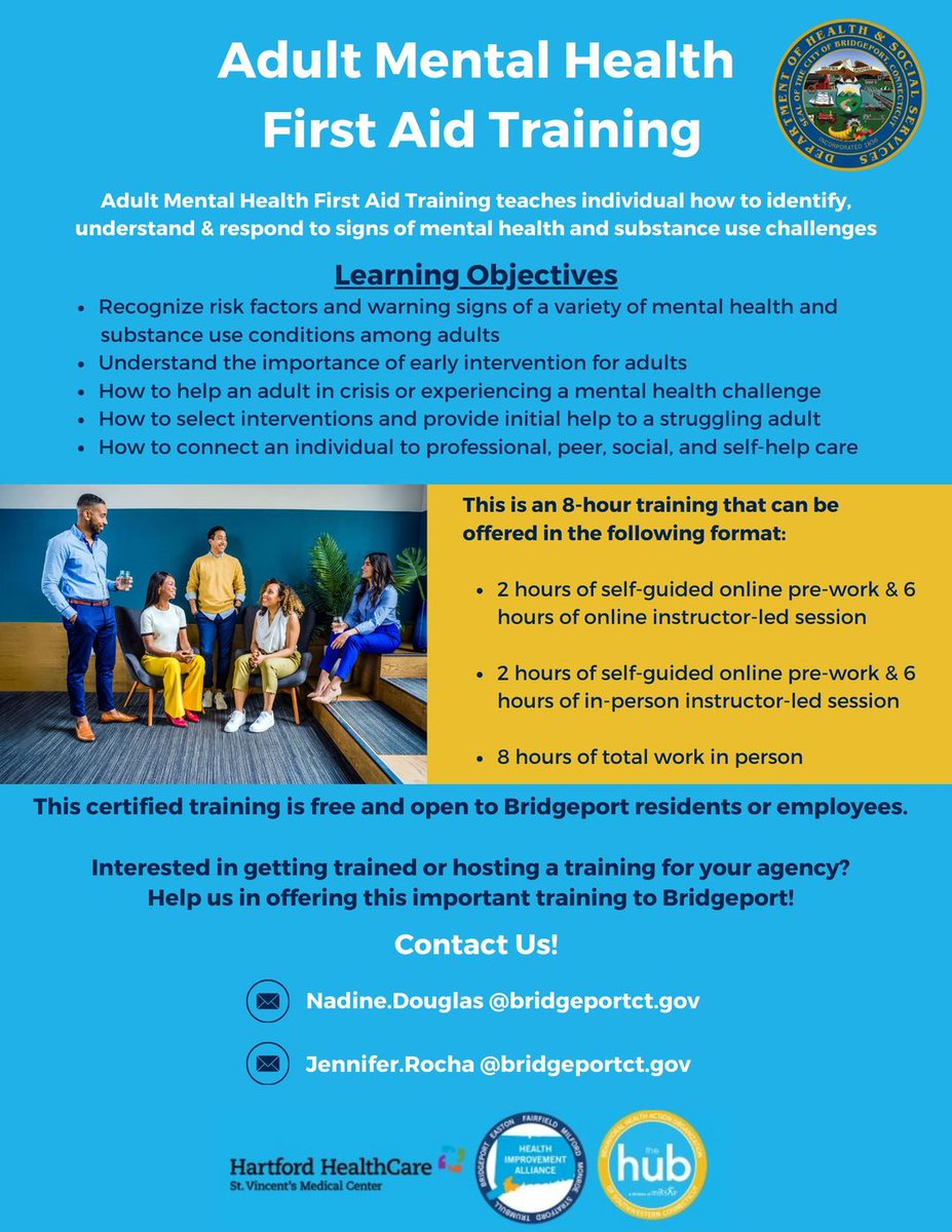 Contact the COB Health Department for an Adult Mental Health First Aid Training. Learn important skills to understand and deal with signs of mental health or substance use issues. To learn more, email Nadine.Douglas@bridgeportct.gov or Jennifer.Rocha@bridgeportct.gov