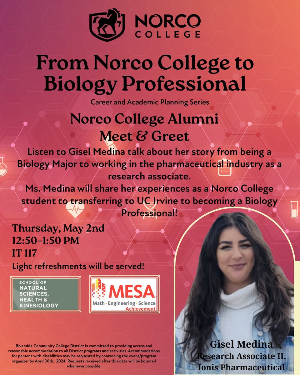 The School of Natural Sciences, Sciences, and Kinesiology will have a Norco College Alumni. Ms. Gisel Medina will be here to talk about her story from being a Biology Major to working in the pharmaceutical industry as a research associate. Today at 12:50-1:50pm Where: IT 117