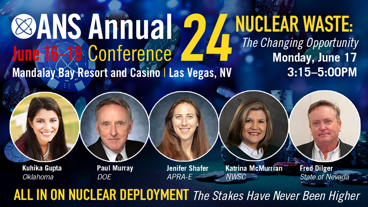 The #ANSannual Executive Session 'Nuclear Waste: The Changing Opportunity' will feature @UofOklahoma's Kuhika Gupta, @ENERGY's Paul Murray, @ARPAE's Jenifer Shafer, NWSC's Katrina McMurrian, and State of Nevada's Fred Dilger. Register now: ans.org/meetings/ac202…