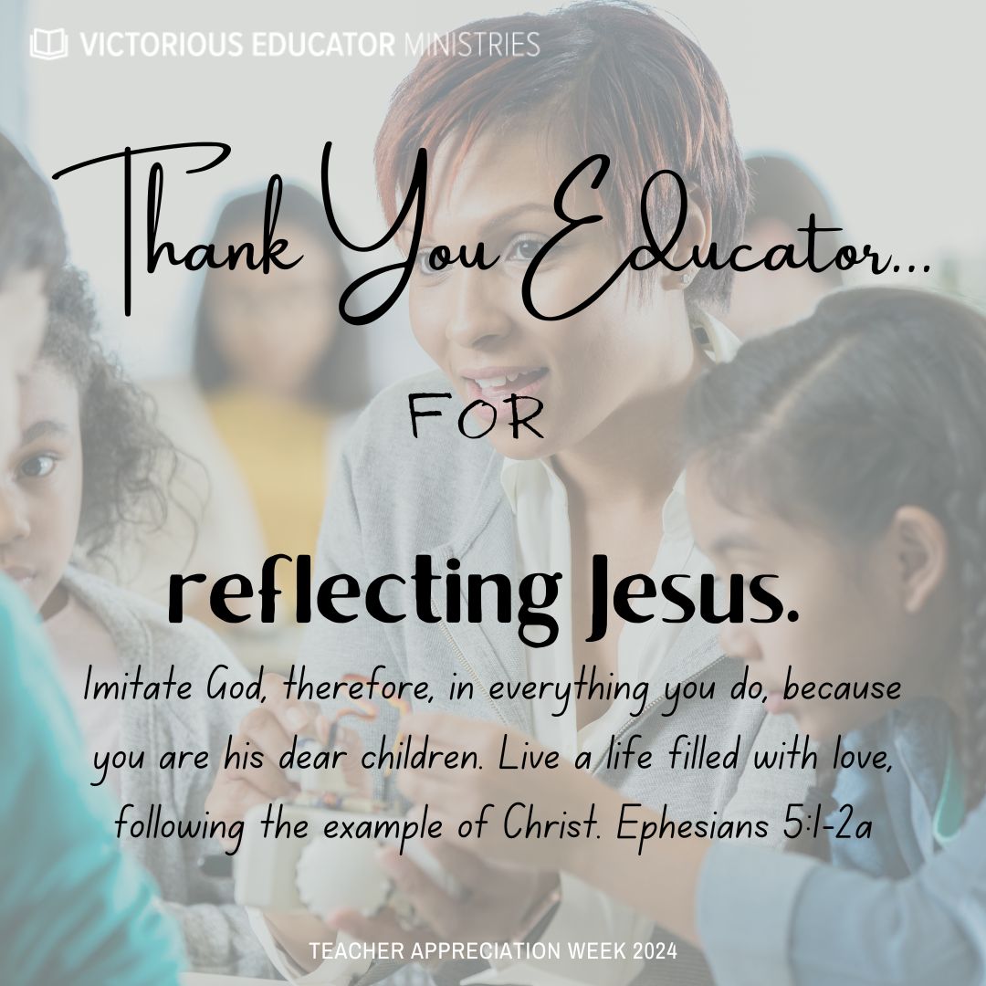 #teacherappreciationweek #victoriouseducator #reflectingJesus #TuesdayEncouragement