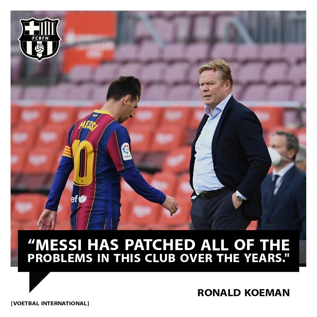 When Ronald Koeman said this about Messi and Barcelona, he was just being honest to himself and Culers 🥺