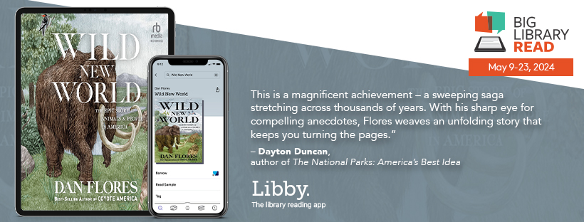 Are you ready for the next Big Library Read from @LibbyApp @OverDriveInc! We're excited for Dan Flores to participate with WILD NEW WORLD, winner of the 2023 Rachel Carson Environment Book Award. Program starts 5/9! biglibraryread.com/current-title/