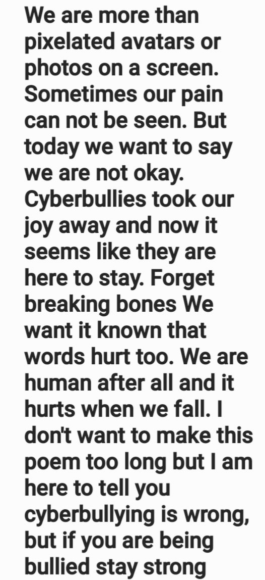 This poem written by an op supporter goes out to all the #cyberbullying victims out there. We see you. We stand with you. You are not alone. #OpStopSuicide #OpNoBully #Anonymous it is written from the point of different bulying victims until the end.