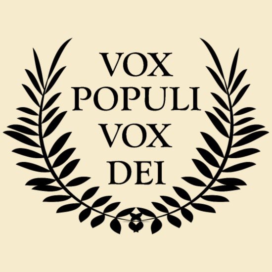 Vox populi, vox Dei.
La voz del pueblo es la voz de Dios.

La expresión vox populi, vox Dei (en latín, literalmente, «la voz del pueblo es la voz de Dios») significa que «la opinión popular de la gente ordinaria revela la voluntad de Dios y debe obedecerse».

#TodosSomosUno