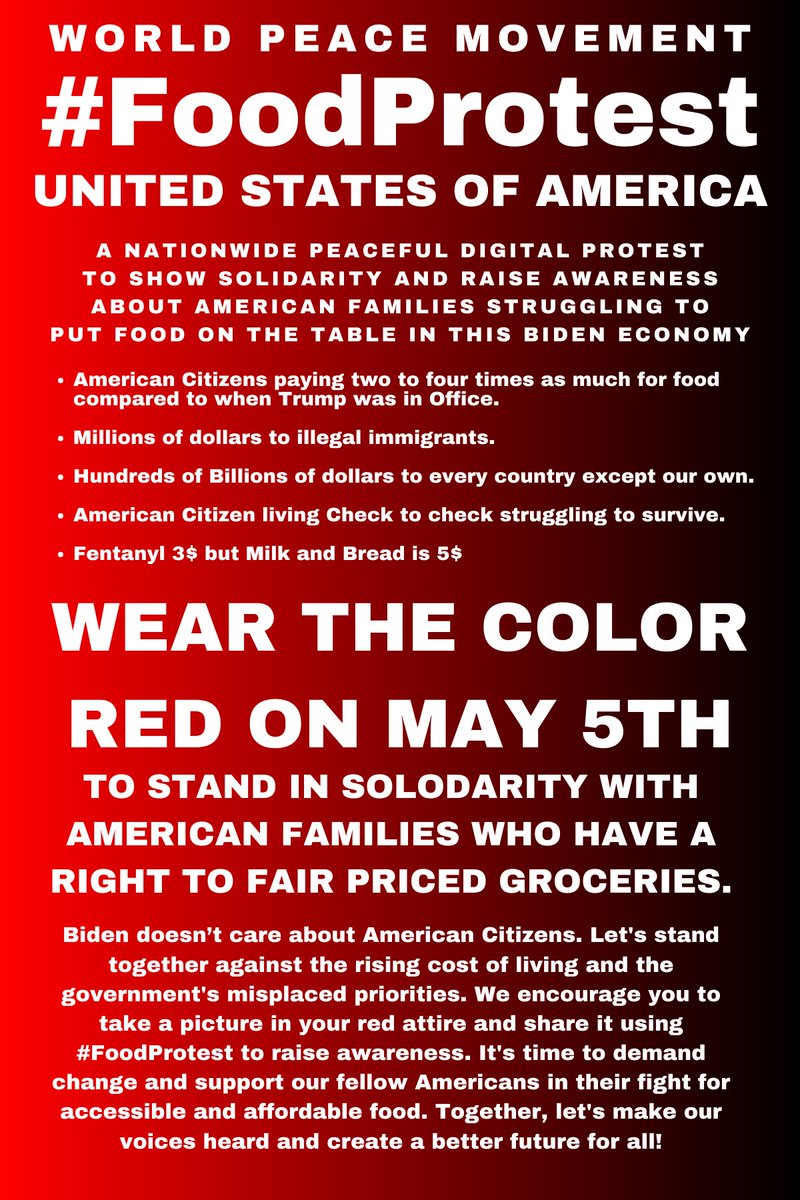 darren_stallcup's tweet photo. 🚨 ANNOUNCEMENT 🚨
World Peace Movement is organizing a digital peaceful national FOOD PROTEST.
This #FoodProtest is an online digital protest that will be happening on May 5th wear people will be wearing the color red to show solidarity with Americans struggling to put food on the table in this Biden economy.
It’s sad that Biden is such a terrible President that American Citizens are forced to organize a Food Protest because the cost of living is so bad but here We The People are. WEAR THE COLOR RED ON MAY 5TH to represent the struggle of families across America.
When Fentanyl is 3$ but Milk and Bread is 5$ that is a problem.
Let's stand together against the rising cost of living and the government's misplaced priorities.
We encourage you to take a picture in your red attire and share it using #FoodProtest to raise awareness.
It's time to demand change and support Americans in their fight for accessible and affordable food. Together, let's make our voices heard.