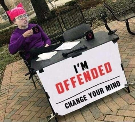 People are tired of your shit
CHANGE MY MIND