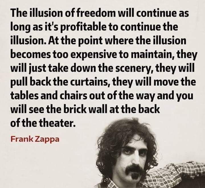 Look it’s simple…the global debt crisis and reset that is coming doesn’t allow for free speech. Frank Zappa nailed it. It will of course be wrapped in virtue and safety. If you thought Covid censorship was bad well hold my beer.