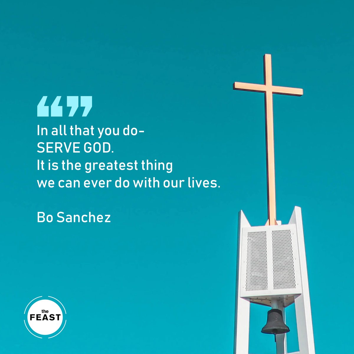 'In all that you do-SERVE GOD. It is the greatest thing we can ever do with our lives.' (Bo Sanchez)

#TheFeast #Youareloved