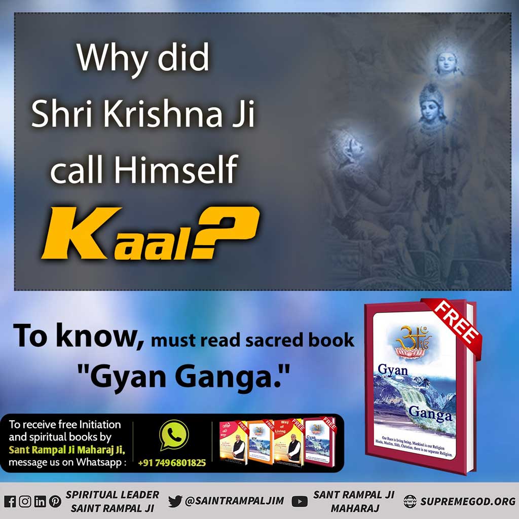 #GodMorningFriday
Why did Shri Krishna Ji call 
Himself Kaal?
To know this, you must read the previous book 'Gyan Ganga''
Visit Saint Rampal Ji Maharaj YouTube Channel for more information
#FridayMotivation