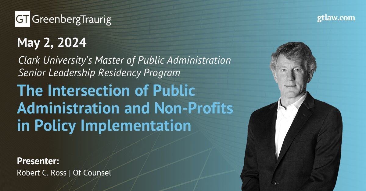 #GTBoston Of Counsel Robert C. Ross presented a master class, “The Intersection of Public Administration and Non-Profits in Policy Implementation,” at Clark University’s Master of Public Administration (MPA) Senior Leadership Residency program, May 2. buff.ly/3QsPykS.