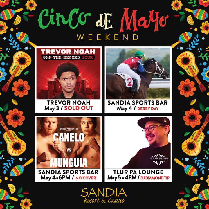 #Celebrate #CincoDeMayo weekend with us! 🎉

🎤 Trevor Noah, #Sandia #Amphitheater, 5/3
🎸 Nathaniel Krantz, #TlurPaLounge, 5/3-5/4
🏇 #Derby Day, #SandiaSportsBar, 5/4
🥊 #Canelo v #Munguia, Sandia #SportsBar, 5/4
⚽ NM United v Las Vegas, 5/4
🎶 DJ Diamond Tip, #TlurPa, 5/5