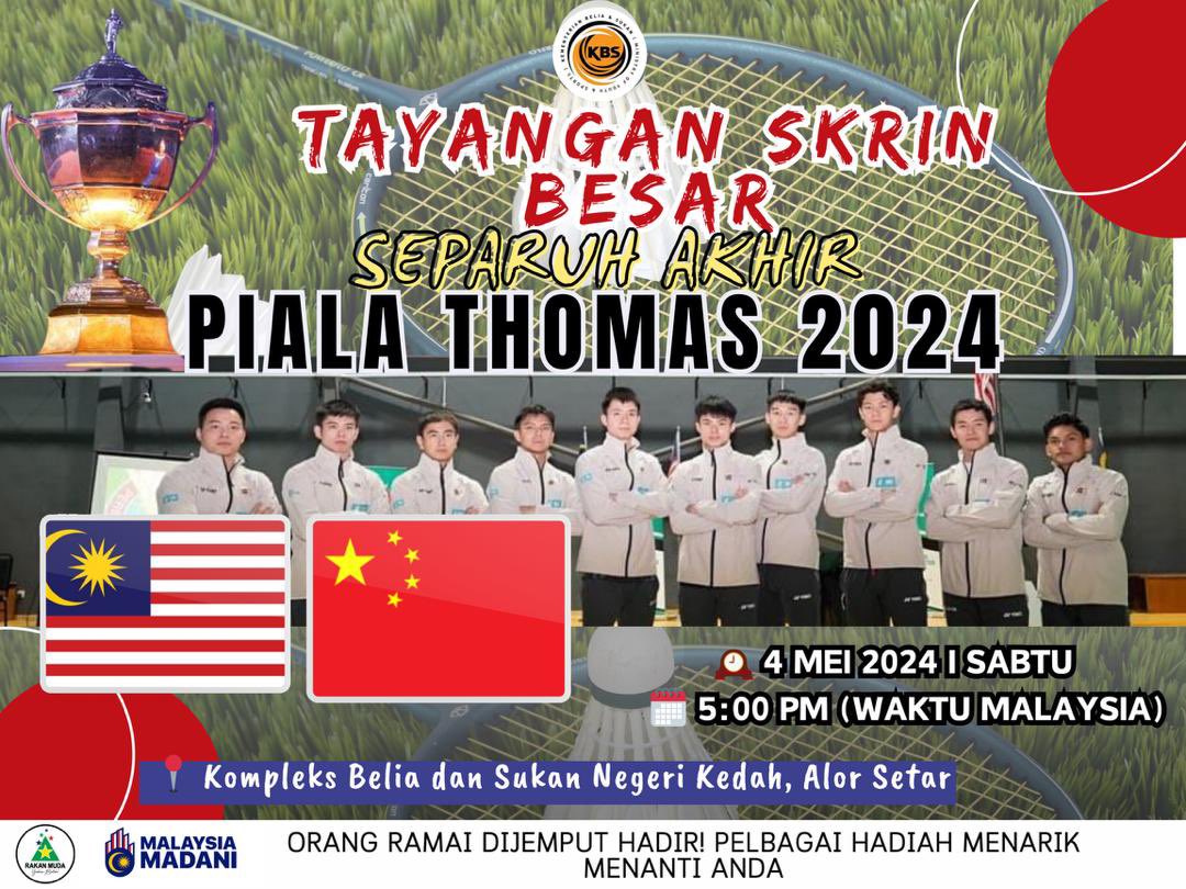 JOM SAKSIKAN TAYANGAN SKRIN BESAR PERLAWANAN SEPARUH AKHIR PIALA THOMAS 2024

🏸 -  MALAYSIA Vs CHINA

🗓️ 04 MEI 2024 (SABTU)

⏰5.00 Petang  ( Waktu Malaysia )

📍@Kompleks Belia dan Sukan Negeri Kedah, Alor Setar