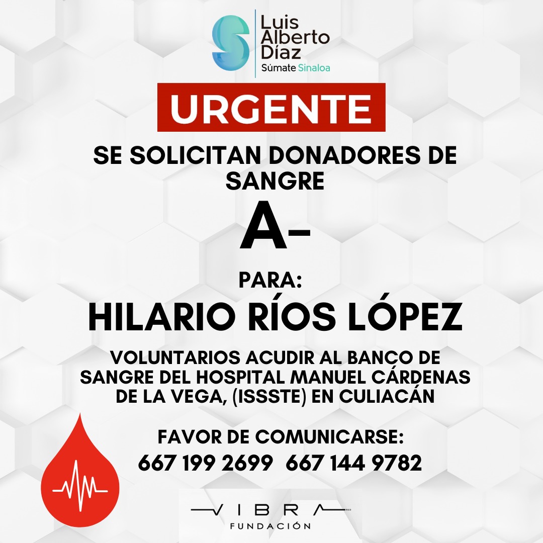 Urgente 🩸| Se solicitan donadores de sangre A- para Hilario Ríos López, los voluntarios pueden acudir al banco de sangre del Hospital Manuel Cárdenas de la Vega (ISSSTE) en Culiacán. Favor de comunicarse a los numeros correspondientes