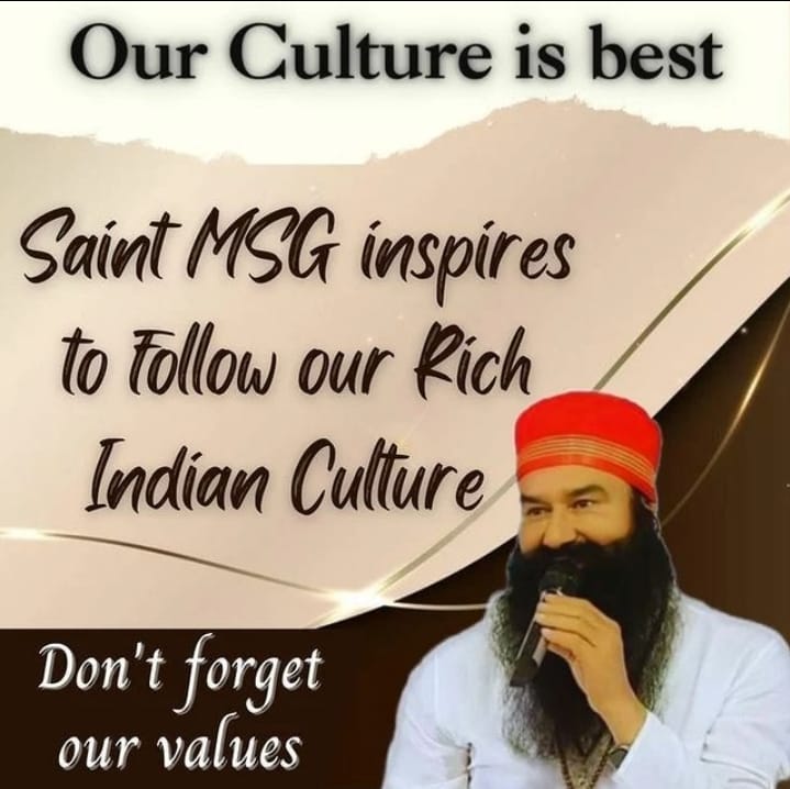 If we all together follow our culture, then there is no other culture better than ours, it has the knowledge of respect for relations  and the true value of life. Similarly, Saint Ram Rahim Ji understands about Indian culture and inspires to follow it.
#IndianCulture