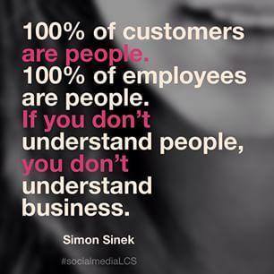 #TGIf 100% of customers are people, 100% of employees are people. If you don't understand people, you don't understand business. ~Simon Sinek