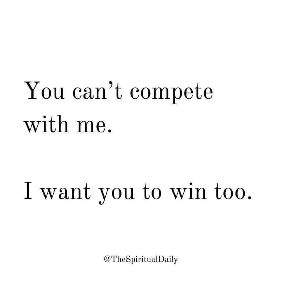 #TGIF You can't compete with me. I want you to win too.