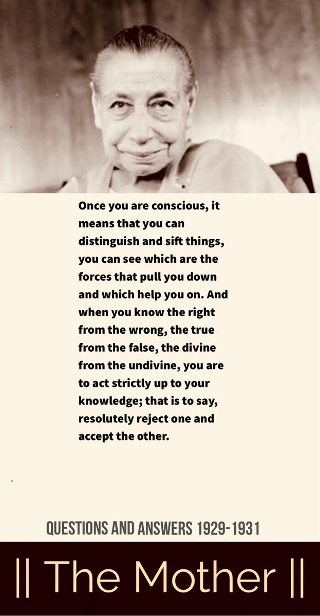 Once you are conscious, it means that you can distinguish and sift things, you can see which are the forces that pull you down and which help you on.

#TheMother #IntegralYoga #Consciousness