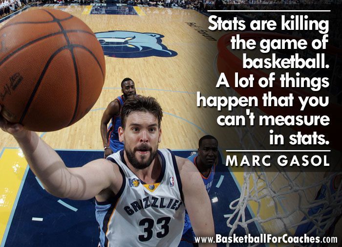 'Stats are killing the game of basketball. A lot of things happen that you can't measure in stats' - Marc Gasol