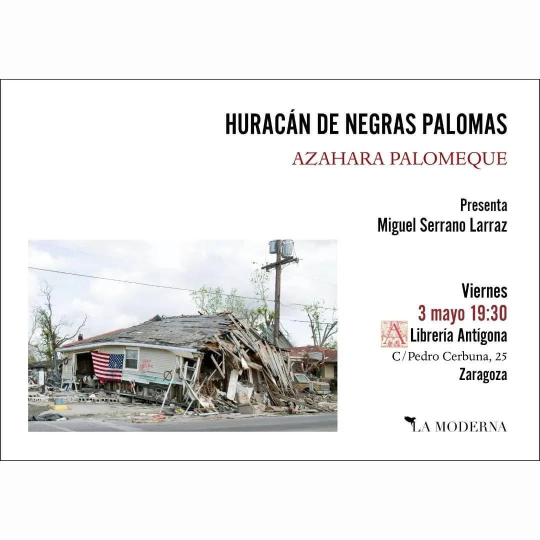Viernes 3 de mayo (19:30h.), en la #libreríaAntígona de #Zaragoza 👉🏼 Azahara Palomeque presenta ‘Huracán de negras palomas’ @lamodernaed. ℹ️👉🏼 libreriasdezaragoza.com/actividades/az…