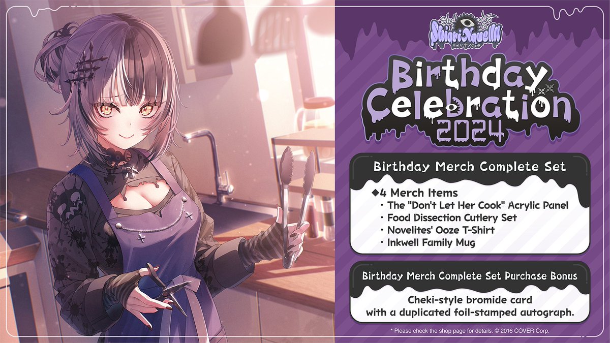 👁‍🗨Merch👁‍🗨

Shiori Novella Birthday Celebration 2024 merch is out!

👁‍🗨Birthday Merch Complete Set👁‍🗨
- The 'Don't Let Her Cook' Acrylic Panel
- Food Dissection Cutlery Set
- Novelites' Ooze T-Shirt　
- Inkwell Family Mug

Complete Set Purchase Bonus:
Cheki-style bromide card with a…