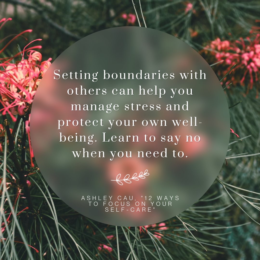 'Setting boundaries with others can help you manage stress and protect your own well-being. Learn to say no when you need to.' ~ Ashley Cau, '12 Ways To Focus On Your Self-Care' #MentalHealth #SelfCare #MentalHealthAwareness