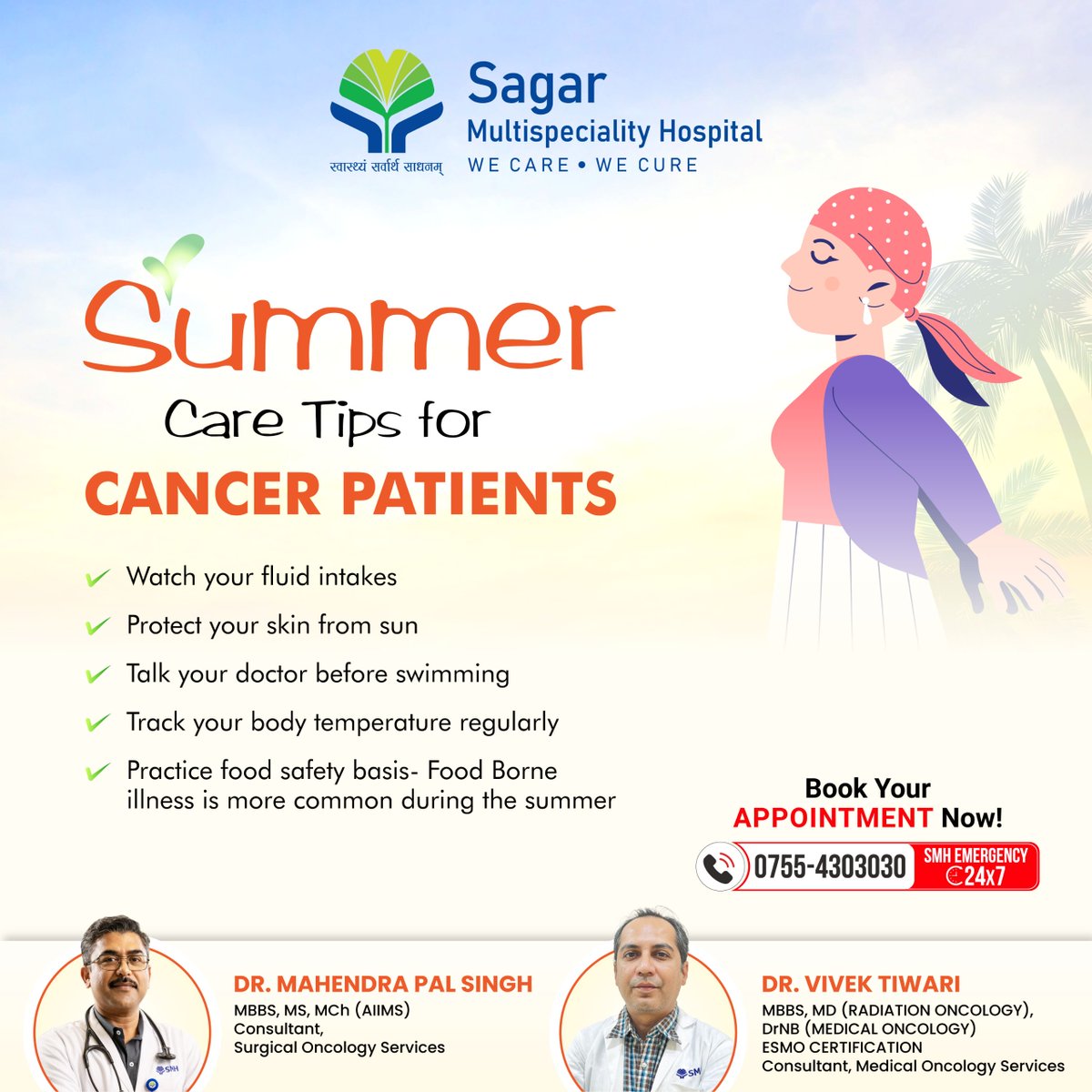 Summer Care Tips for Cancer Patients

-Watch your fluid intakes
-Protect your skin from sun
-Talk to your doctor before swimming
-Track your body temperature regularly
-Practice food safety basis- Food Borne illness is more common during the summer
#india #patient #doctor
