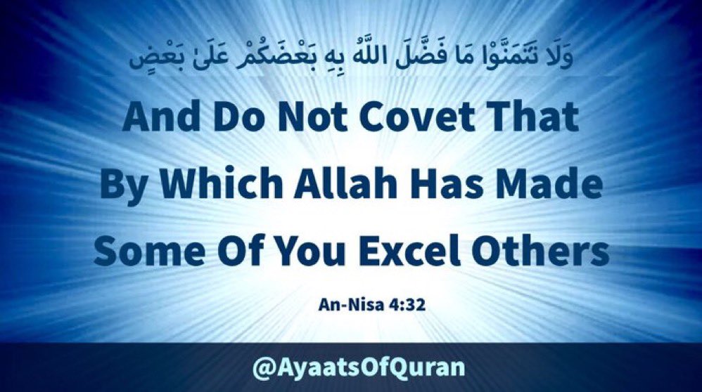 And Do Not Covet 
That By Which Allah 
Has Made Some Of 
You Excel Others

#AyaatsOfQuran 
#AlQuran #Quran