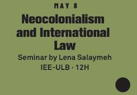 'Neocolonialism and International Law' 
@omamulb @REPI_ULB Seminar with Lena Salaymeh,  @UniofOxford. 
Cycle of conferences 'Palestine between words and silences', Wednesday, May 8, 2024. 12-2pm @IEE_Bruxelles Kant room. Free entrance.
msh.ulb.ac.be/fr/agenda/semi…