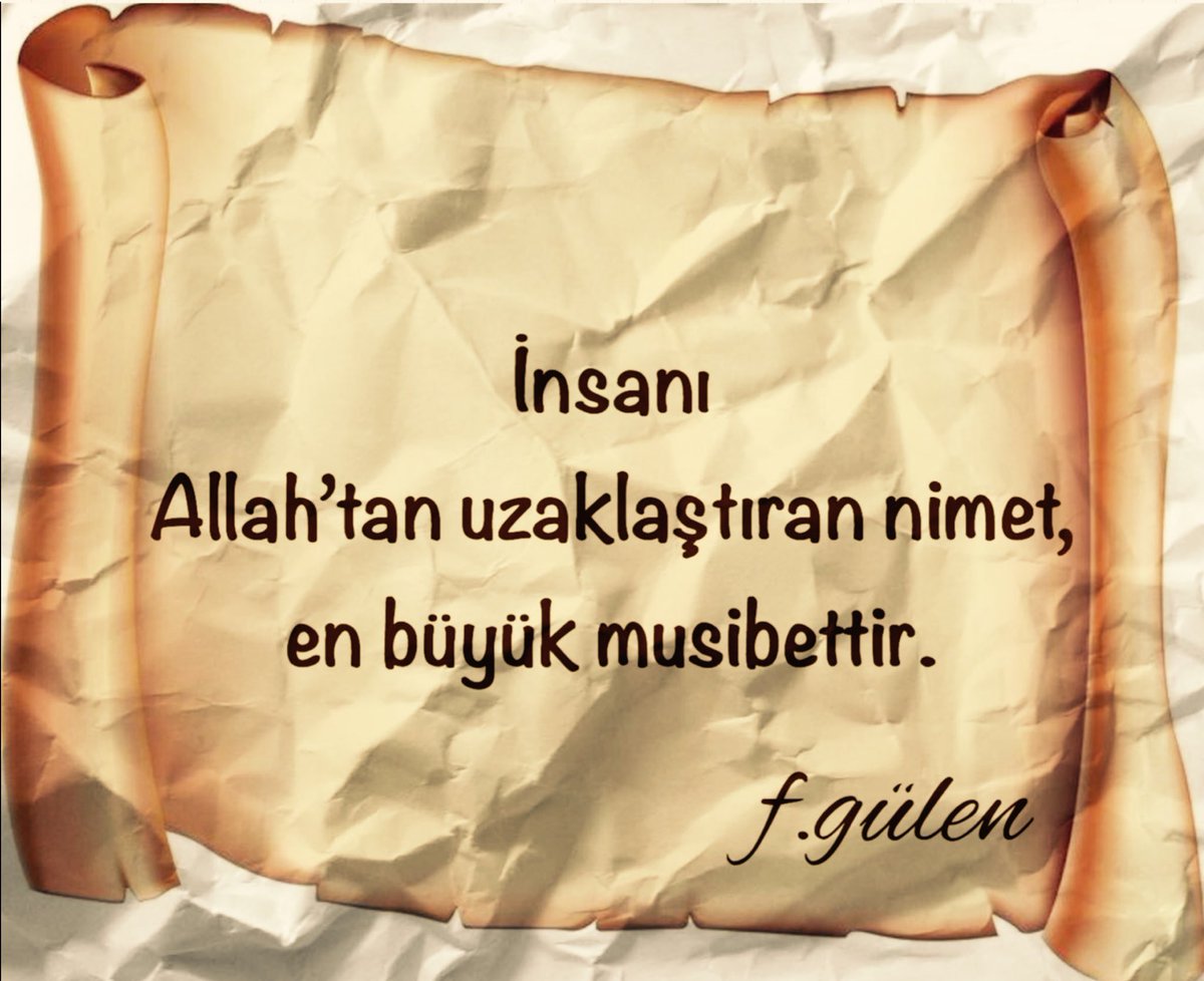 İnsanı Allah'tan uzaklaştıran nimet, en büyük musibettir. 
#FGülen