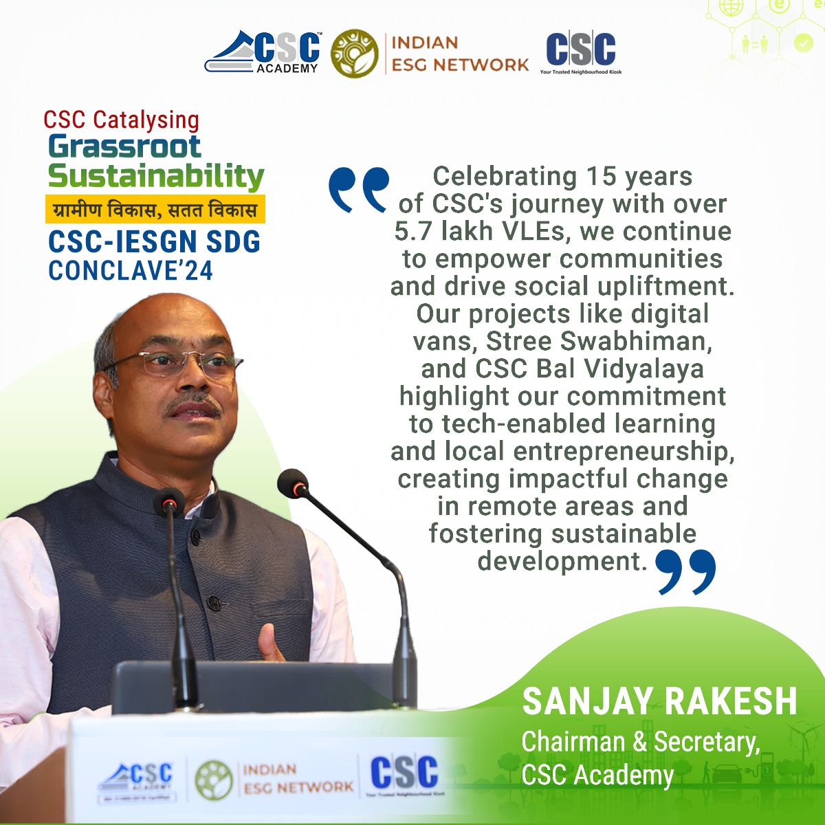 'With over 5.7 lakh VLEs we continue to empower communities and drive social upliftment through initiatives like Digital Vans, Stree Swabhiman, and CSC Bal Vidyalaya, in remote areas, fostering sustainable development' - @sanjaykrakesh, Chairman & Secretary, CSC Academy