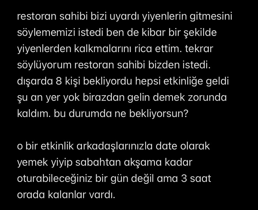 her şeyi kabul ederim ama bunu edemem işte, bazı şeyleri iyi kötü düşünmeden sırf ben olduğum için yapıyorsunuz hesabı ödemeyip kaçan kişilere 3 gün söylendim diye beni kötülemişsin pes. ful olan restoranda ayakta kalan insanlar olduğu için sandalye yaratmamı beklemen ayrı komik+