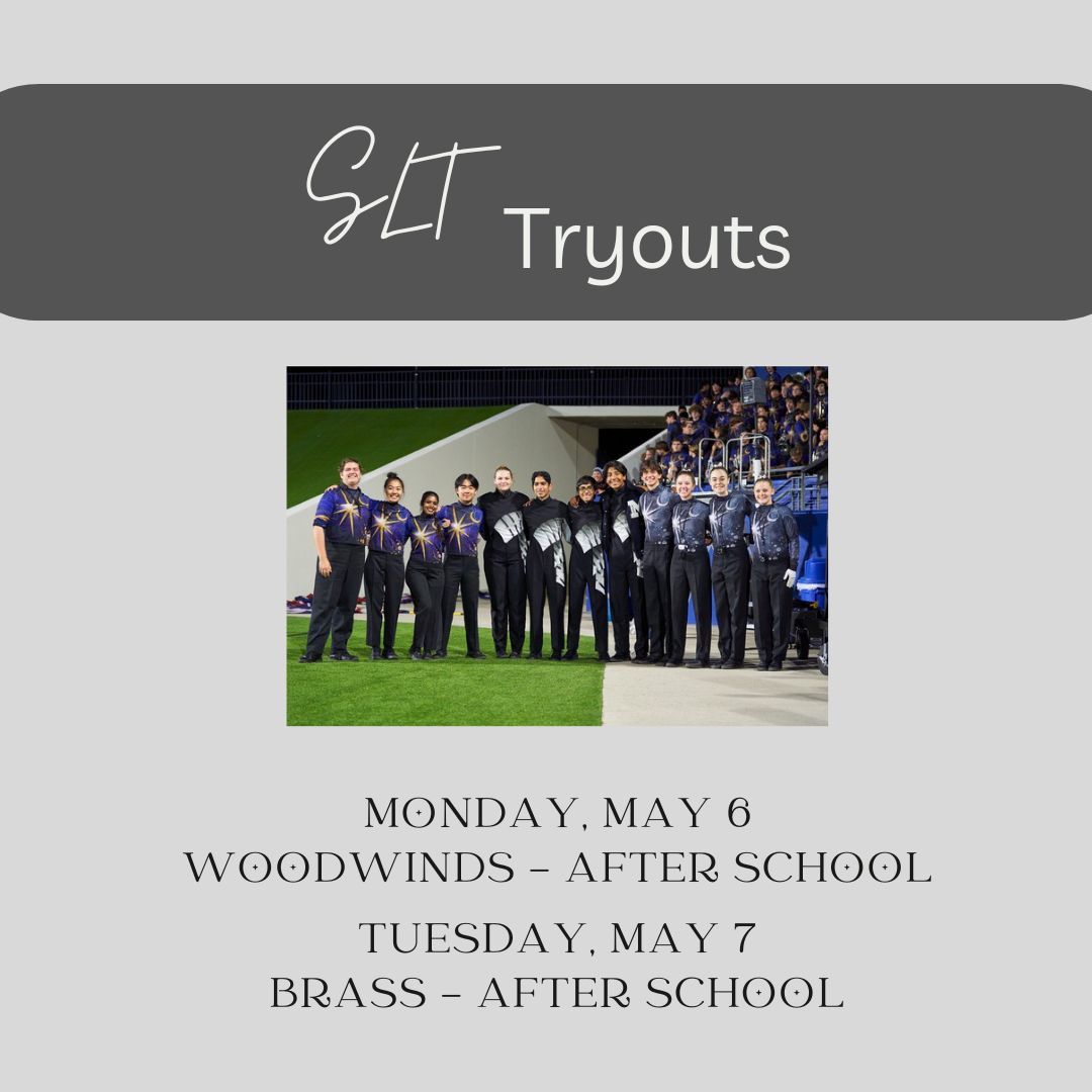 SLT Tryouts are next week! Tryouts for woodwinds will be Monday, May 6 after school, and tryouts for brass will be Tuesday, May 7 after school.