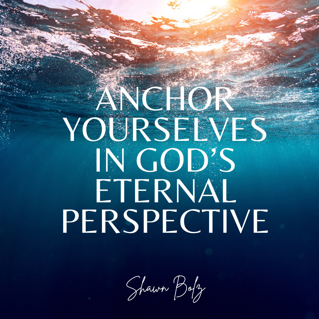 Anchor ourselves in God's eternal perspective. Let's be the people who, fueled by Divine wisdom and led by the Holy Spirit, rise above the troubles of this world.