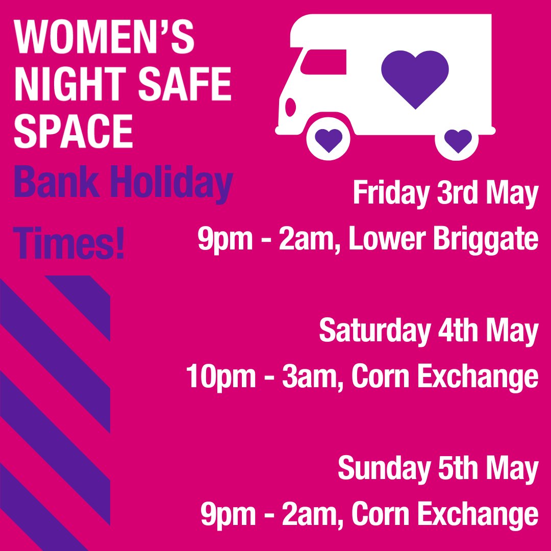 Happy May Bank Holiday! Women's Night Safe Space will be out to support you across the Bank Holiday weekend. We're out Friday 9pm-2am on Lower Briggate, Saturday 10pm-3am by the Corn Exchange, and by the Corn Exchange, 9pm-2am, on Sunday too 💜