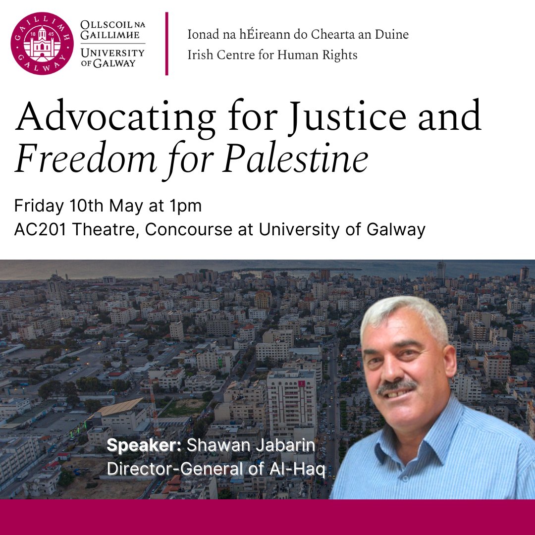 We are delighted to host a public event on 'Advocating for Justice and Freedom for #Palestine' on the 10th of May at 1pm, with @SJabaren, Director-General of @alhaq_org and graduate of our LLM in International Human Rights. No registration required! universityofgalway.ie/irish-centre-h…