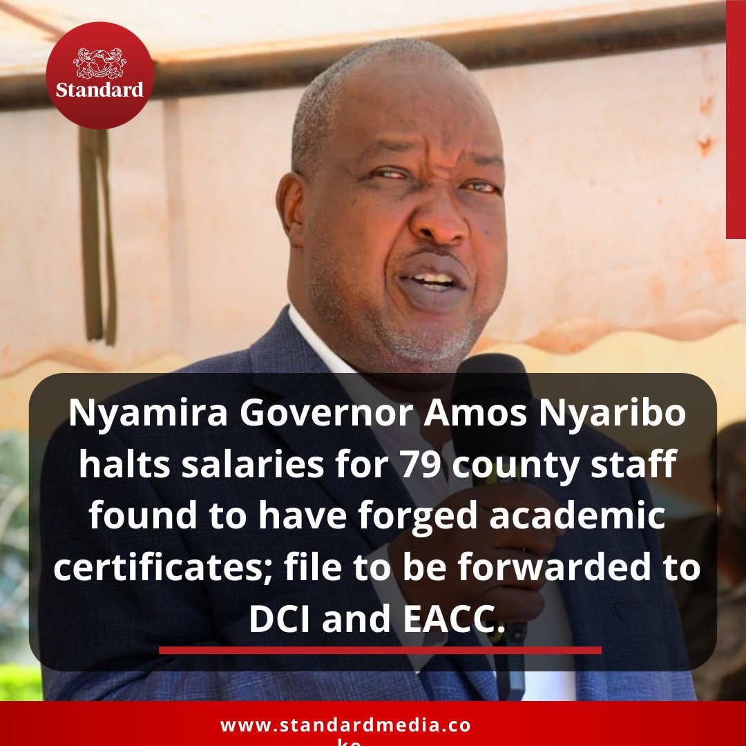 Nyamira Governor Amos Nyaribo halts salaries for 79 County staff found to have forged academic certificates; file to be forwarded to DCI and EACC