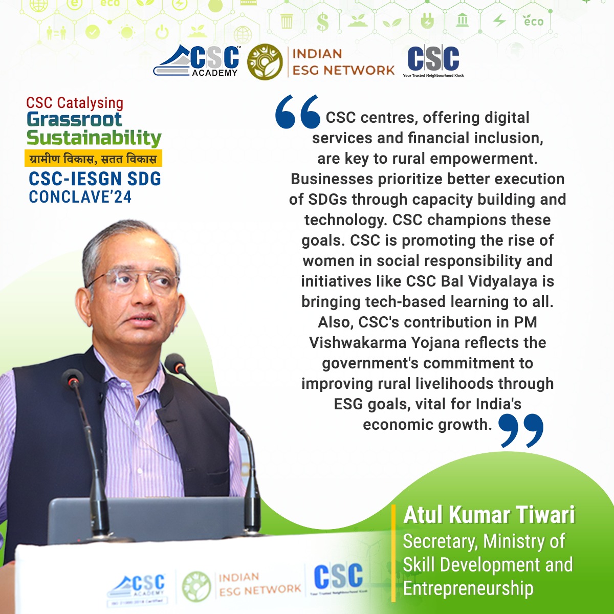'CSC centres drive rural empowerment with digital services & financial inclusion, enhancing SDG efforts & women's roles in social responsibility. Initiatives like Bal Vidyalaya are pivotal in boosting India’s economic growth through ESG goals.'- Atul Kumar Tiwari, Secretary, MSDE