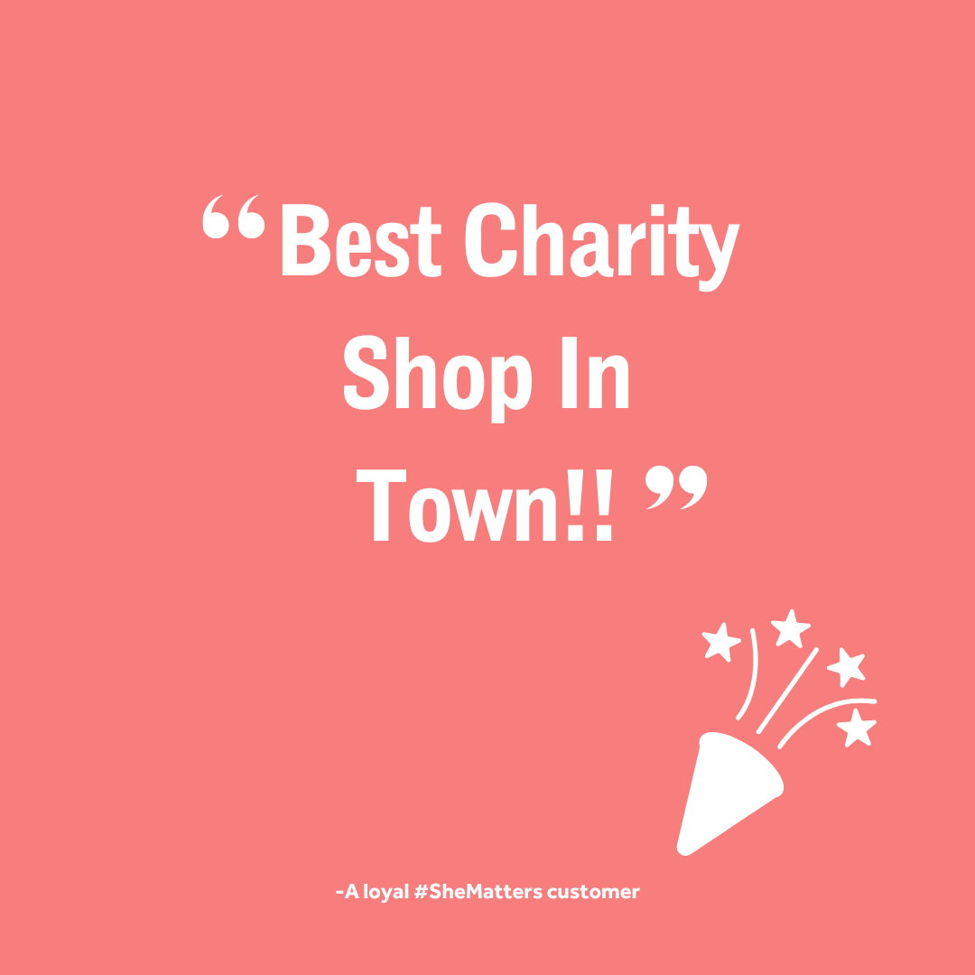 'Always service with a smile and chat. Clothes are presented beautifully always & displays look great. Best charity shop in town!!!'

We love seeing familiar faces and new faces in the #SheMatters Shop. Thanks to one satisfied customer for this wonderful comment! 🥰💜