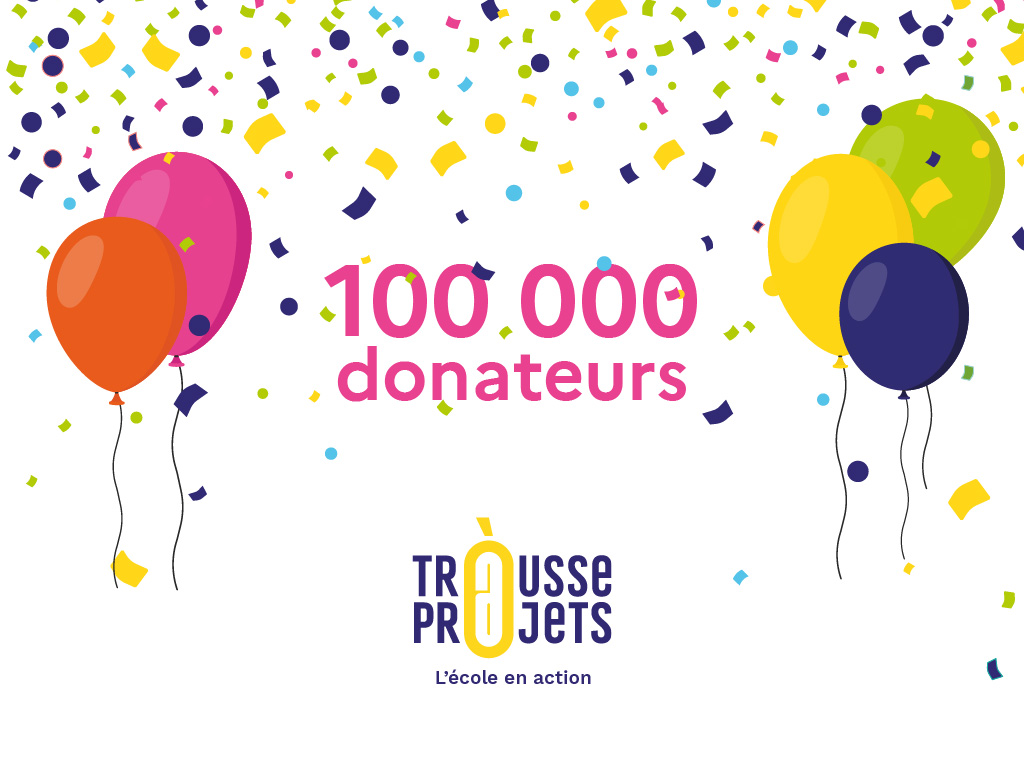 100 000 donateurs ont créé leur compte sur la Trousse à projets 🎉🥳 100 000 mercis à eux pour leur contribution en faveur de la réussite des projets pédagogiques 👏