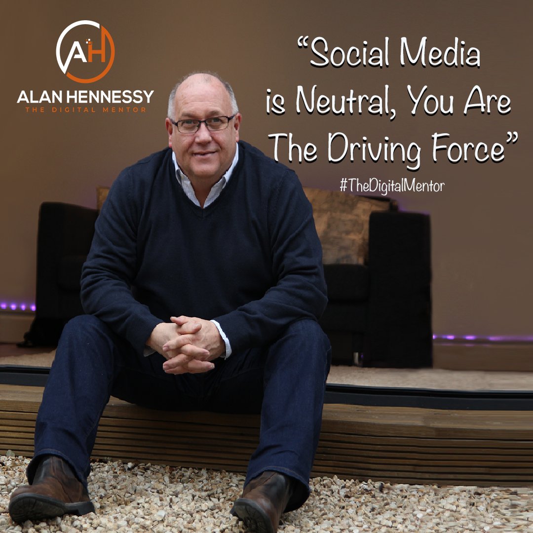 Social Media is Neutral, You are The Driving Force. Alan Hennessy - The Digital Mentor #SocialMediaMarketing #TheDigitalMentor