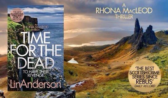 TIME FOR THE DEAD - Book 14 in the bestselling Forensic Scientist Dr Rhona MacLeod series bit.ly/2UnOEXE #CrimeFiction #Thriller #LinAnderson #CSI #Blaze #Skye #BloodyScotland #TartanNoir